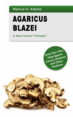 Agaricus Blazei - A New Cancer Therapy? (eBook, ePUB) - Adams, Marcus D.