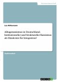 Alltagsrassismus in Deutschland. Institutioneller und Struktureller Rassismus als Hindernis für Integration?