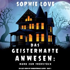 Das Geisterhafte Anwesen: Mord zum Frühstück (Ein Cozy-Krimi mit Hundespürnase Casper — Buch 1) (MP3-Download) - Love, Sophie