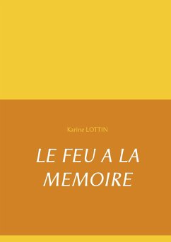 LE FEU A LA MEMOIRE - Lottin, Karine