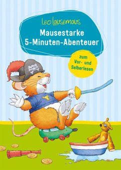 Leo Lausemaus - Mausestarke 5-Minuten-Abenteuer zum Vor- und Selberlesen - Witt, Sophia