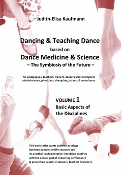 Dancing & Teaching Dance based on Dance Medicine & Science  The Symbiosis of the Future - Volume 1 (Hardcover) - Kaufmann, Judith-Elisa