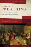 Persuasive Preaching: A Biblical and Practical Guide to the Effective Use of Persuasion