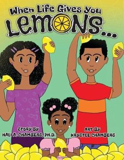 When Life Gives You Lemons...: An empowering children's book about three young siblings who learn how to work together to starting a successful busin - Chambers, Hali A.