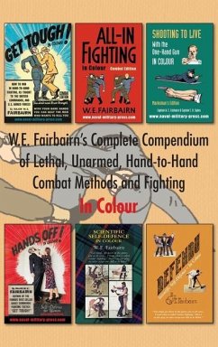 W.E. Fairbairn's Complete Compendium of Lethal, Unarmed, Hand-to-Hand Combat Methods and Fighting. In Colour - Fairbairn, Major W. E.