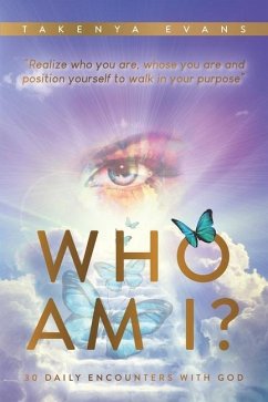 Who Am I? 30 Daily Encounters with God: Realize who you are, whose you are, and position yourself to walk in your purpose - Evans, Takenya Maria