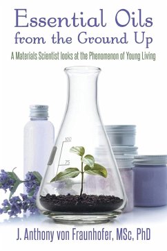 Essential Oils from the Ground Up - Fraunhofer, J. Anthony von