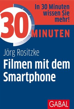 30 Minuten Filmen mit dem Smartphone (eBook, PDF) - Rositzke, Jörg
