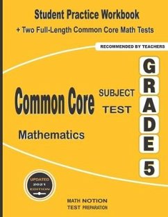 Common Core Subject Test Mathematics Grade 5: Student Practice Workbook + Two Full-Length Common Core Math Tests - Math Notion; Smith, Michael