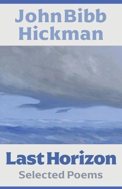 Last Horizon: Selected Poems - Hickman, John B.