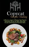 Copycat Recipes Making: A Practical Guide To Making Your Favorite Restaurant Recipes At Home. Know How To Cook Comfortably At Your Own Home