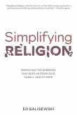 Simplifying Religion - Removing Barriers That Keep Us From God, Family, and Others