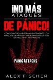 ¡No más Ataques de Pánico!: Cómo Controlar Permanentemente los Ataques de Pánico y Emociones Negativas sin Recurrir a Fármacos (eBook, ePUB)