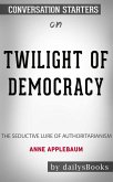 Twilight of Democracy: The Seductive Lure of Authoritarianism by Anne Applebaum: Conversation Starters (eBook, ePUB)