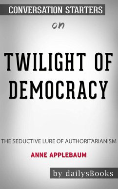 Twilight of Democracy: The Seductive Lure of Authoritarianism by Anne Applebaum: Conversation Starters (eBook, ePUB) - Books, Daily