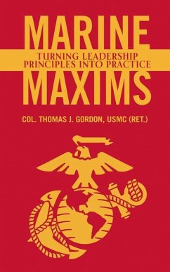 Marine Maxims: Turning Leadership Principles Into Practice - Gordon Usmc (Ret )., Col Thomas J.