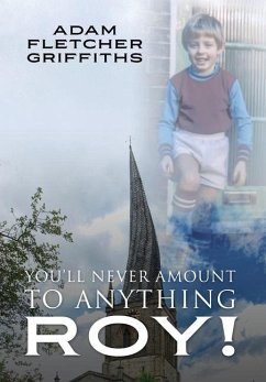 You'll Never Amount to Anything Roy! - Griffiths, Adam Fletcher