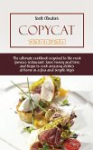 Copycat Recipes: The Ultimate Cookbook Inspired To The Most Famous Restaurant. Save Money And Time, And Begin To Cook Amazing Dishes At