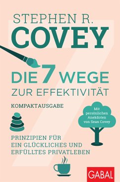 Die 7 Wege zur Effektivität – Kompaktausgabe (eBook, ePUB) - Covey, Stephen R.