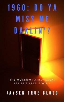 The Morrow Family Saga, Series 2: 1960s Book 1: Do You Miss Me Darlin'? (eBook, ePUB) - Blood, Jaysen True