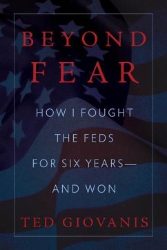 Beyond Fear: How I Fought the Feds for Six Years--And Won - Giovanis, Ted
