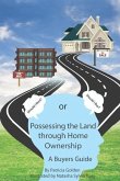 Possessing The Land Through Homeownership: (A Buyer's Guide)