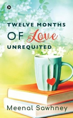 Twelve Months of Love Unrequited - Meenal Sawhney