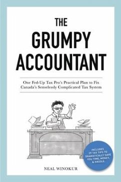 The Grumpy Accountant: One Fed-Up Tax Pro's Practical Plan to Fix Canada's Senselessly Complicated Tax System - Winokur, Neal