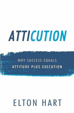 Atticution: Why Success Equals Attitude Plus Execution - Hart, Elton