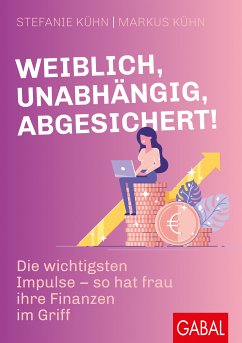 Weiblich, unabhängig, abgesichert! (eBook, ePUB) - Kühn, Stefanie; Kühn, Markus