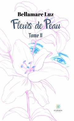 Fleurs de Peau - Tome II (eBook, ePUB) - Luz, Bellamare