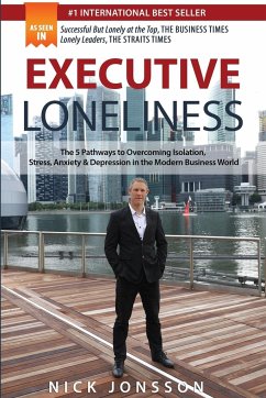 Executive Loneliness: The 5 Pathways to Overcoming Isolation, Stress, Anxiety & Depression in the Modern Business World - Jonsson, Nick