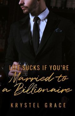 Life Sucks If You're Married To A Billionaire: A Gay Romance Novel - Grace, Krystel