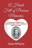 A Heart Full of Precious Memories: A Delightful Glimpse into a Mid 20th Century Girl's Childhood 1950s and 1960s