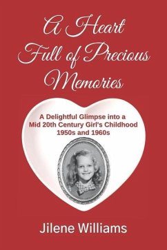 A Heart Full of Precious Memories: A Delightful Glimpse into a Mid 20th Century Girl's Childhood 1950s and 1960s - Williams, Jilene