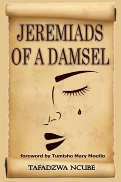 Jeremiads of a damsel - Ncube, Tafadzwa