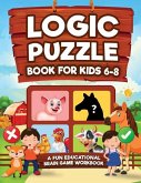 Logic Puzzles for Kids Ages 6-8: A Fun Educational Brain Game Workbook for Kids With Answer Sheet: Brain Teasers, Math, Mazes, Logic Games, And More F
