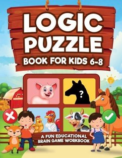 Logic Puzzles for Kids Ages 6-8: A Fun Educational Brain Game Workbook for Kids With Answer Sheet: Brain Teasers, Math, Mazes, Logic Games, And More F - Kap Books, Logic; Brain Press, Kap; Press, Kc