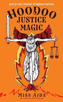Hoodoo Justice Magic: Spells for Power, Protection and Righteous Vindication - Aida, Miss (Miss Aida)