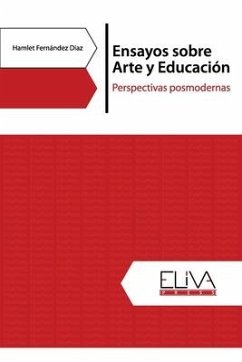 Ensayos sobre Arte y Educación: Perspectivas posmodernas - Díaz, Hamlet Fernández