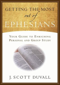 Getting the Most Out of Ephesians: Your Guide for Enriching Personal and Group Study - Duvall, J. Scott