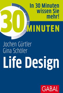 30 Minuten Life Design (eBook, PDF) - Schöler, Gina; Gürtler, Jochen