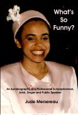 What's So Funny? The Autobiography of a Professional Schizophrenian, Artist, Public Speaker and Singer (eBook, ePUB) What's So Funny? The Autobiography of a Professional Schizophrenian, Artist, Public Speaker and Singer (eBook, ePUB)