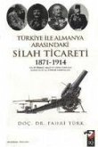 Türkiye ile Almanya Arasindaki Silah Ticareti 1871- 1914
