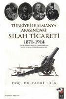 Türkiye ile Almanya Arasindaki Silah Ticareti 1871- 1914 - Türk, Fahri