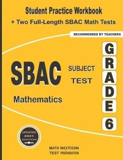SBAC Subject Test Mathematics Grade 6: Student Practice Workbook + Two Full-Length SBAC Math Tests - Smith, Michael