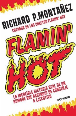 Flamin' Hot: La Increíble Historia Real del Ascenso de Un Hombre, de Conserje a Ejecutivo / Flamin' Hot: The Incredible True Story of One Man's Rise f - Montañez, Richard