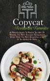 Copycat Restaurant Favorites: A Modern Guide To Master The Art Of Making The Most Delicious Restaurants Dishes From The Most Beautiful Cities In The