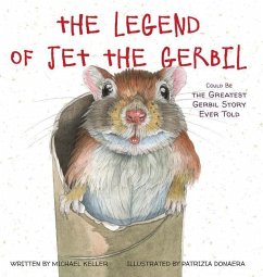 The Legend of Jet the Gerbil: Could Be the Greatest Gerbil Story Ever Told - Keller, Michael