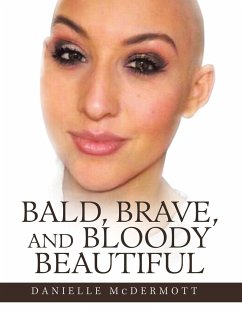 Bald, Brave, and Bloody Beautiful - McDermott, Danielle